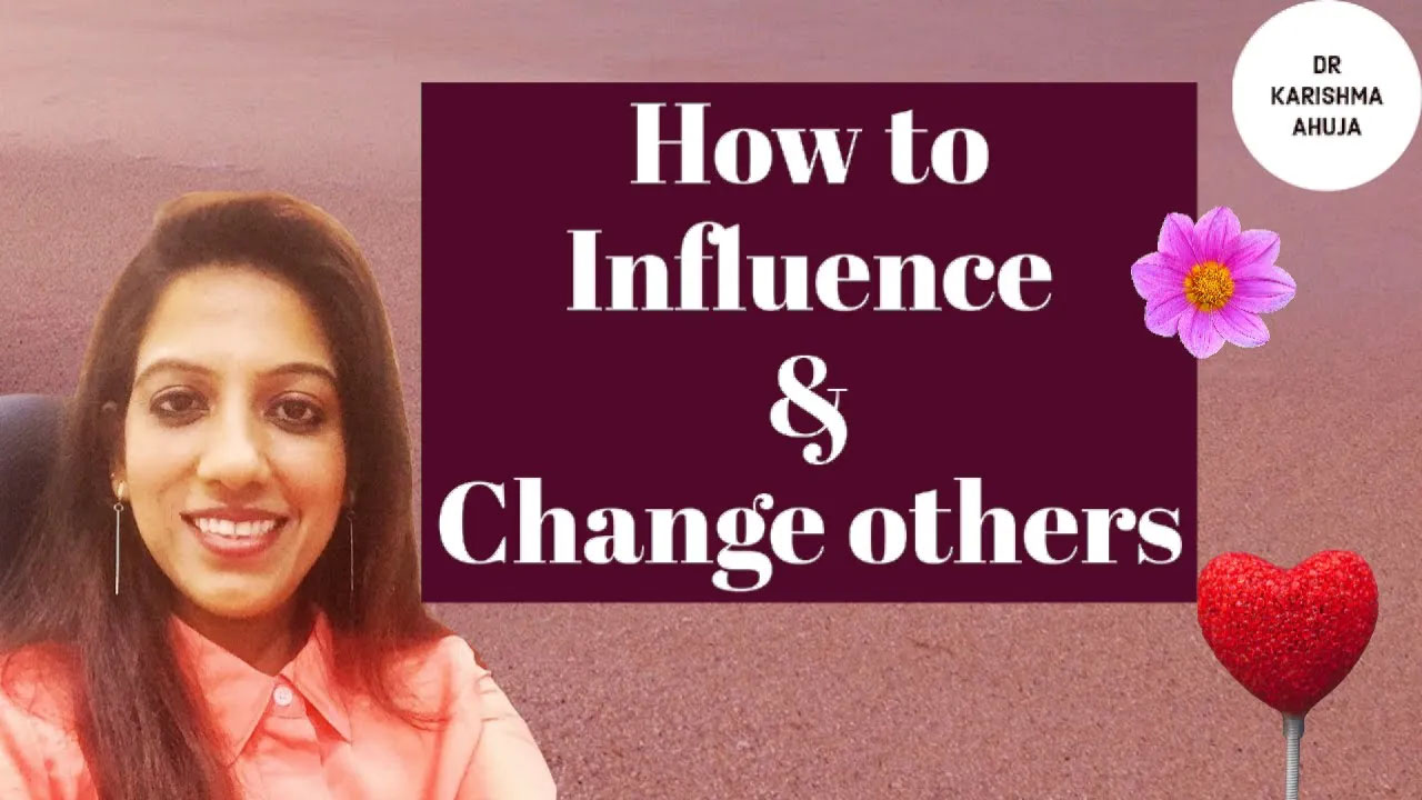 How to Influence & Change others I Dr Karishma Ahuja