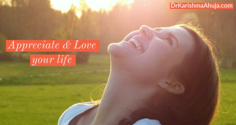 How to appreciate and love your life more