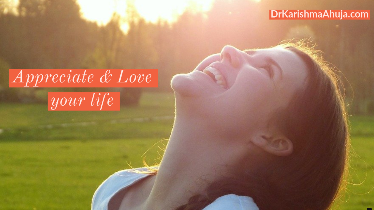 How to appreciate and love your life more