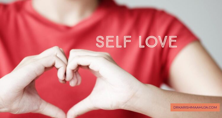 How to Practice Self Love by Dr Karishma Ahuja