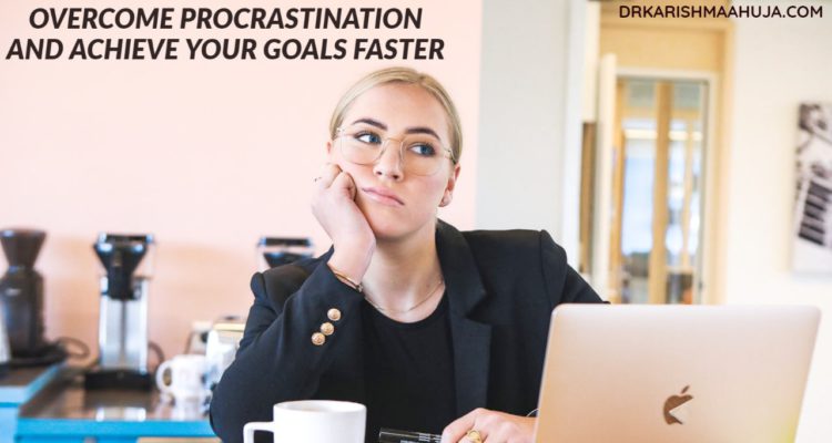 Overcome the Habit of Procrastination by Dr Karishma Ahuja