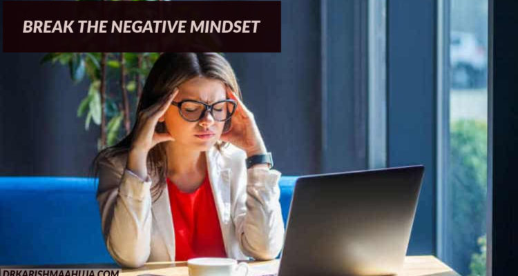 How to break free from the Negative mindset
