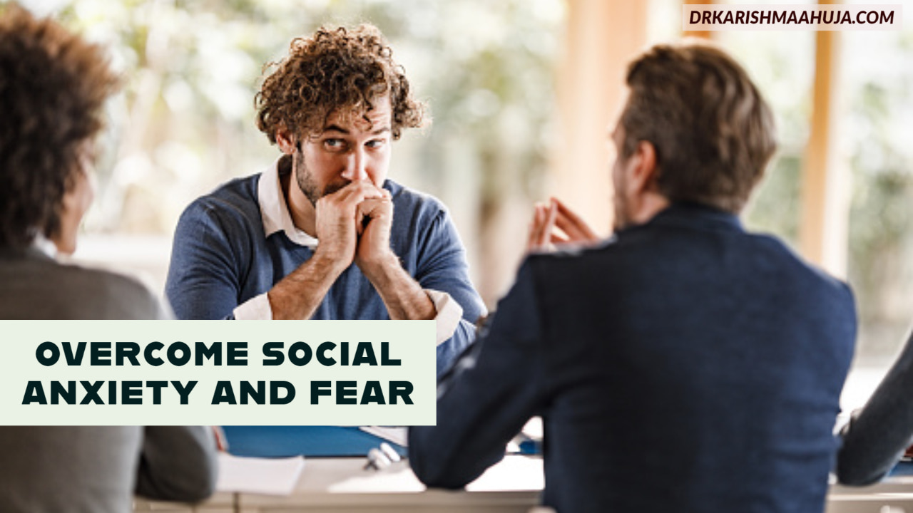Overcome Fear and Social anxiety