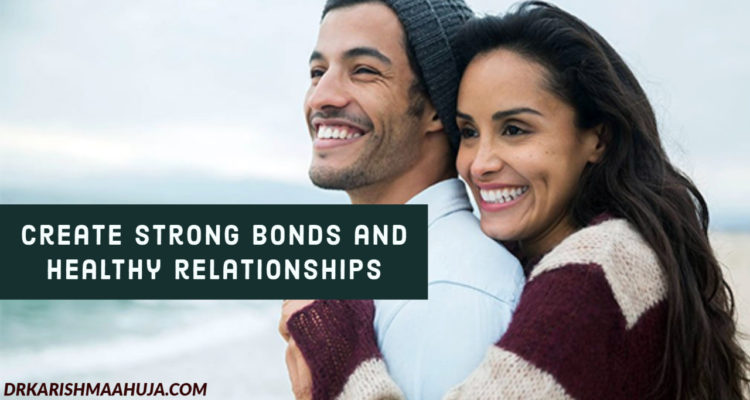 How to create Strong bonds and Healthy Relationships