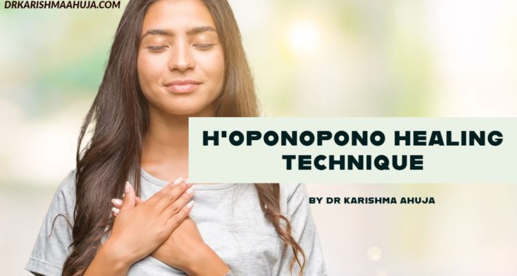 Ho’oponopono – Clean, Release and Heal -Dr Karishma Ahuja