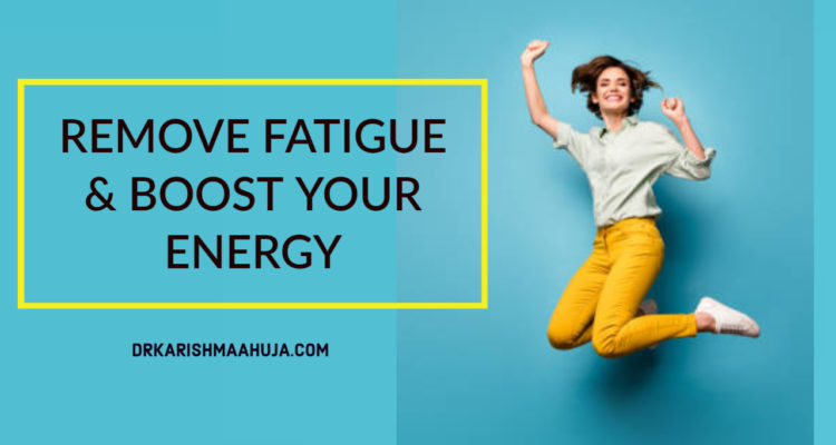 Remove Fatigue and Boost your energy with these simple tips
