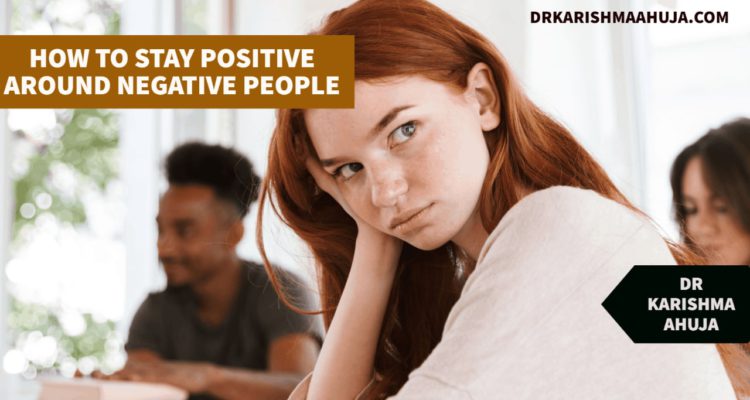 How to Stay Positive around Negative people